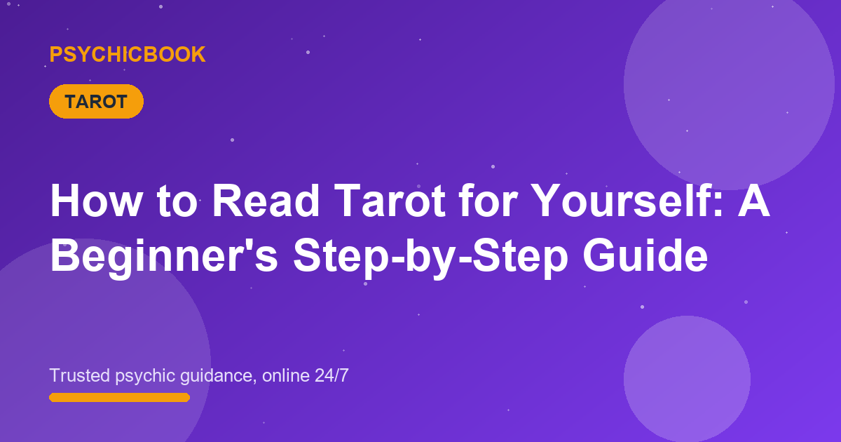 How to Read Tarot for Yourself: A Beginner’s Step-by-Step Guide