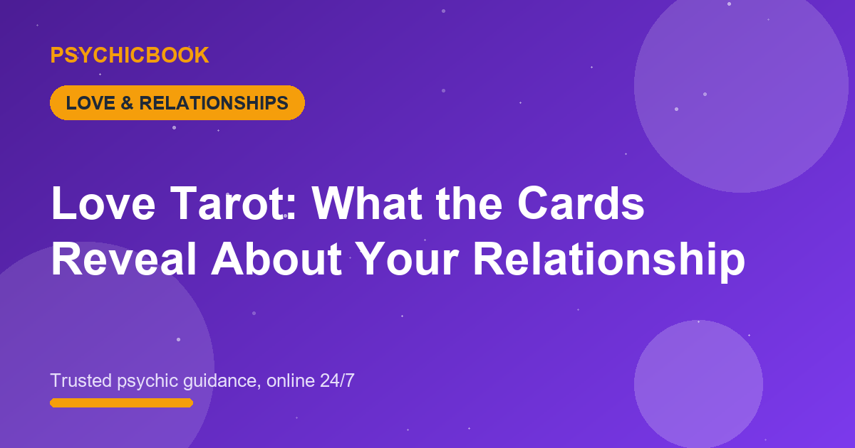 Love Tarot: What the Cards Reveal About Your Relationship