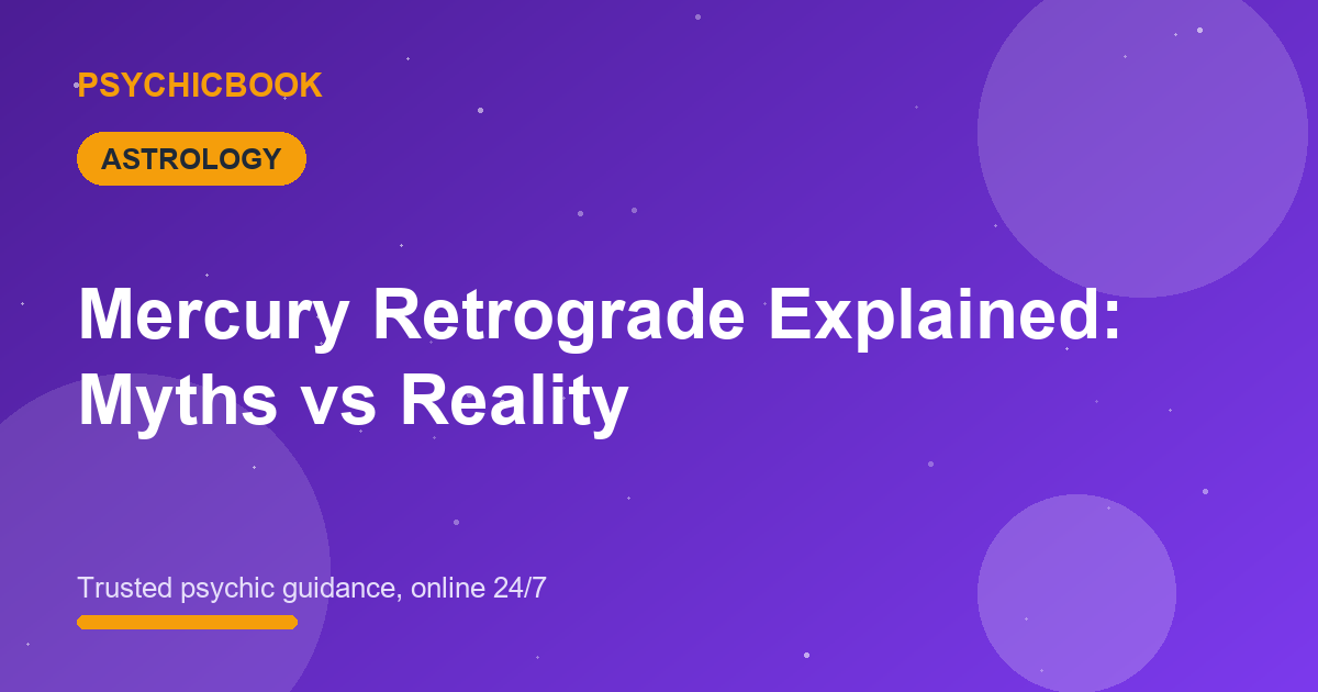 Mercury Retrograde Explained: Myths vs Reality